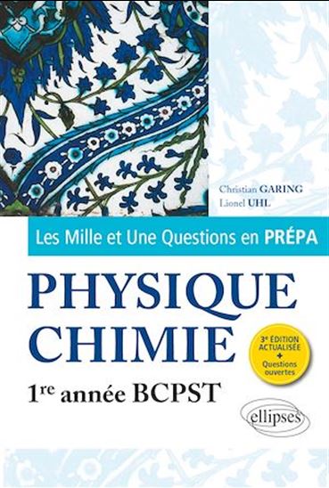 Les 1001 questions de la physique-chimie en prépa - 1re année BCPST - 3e édition actualisée - CHRISTIAN GARING - LIONEL UHL