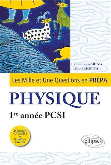 Les 1001 questions de la physique en prépa - 1re année PCSI - 3e édition actualisée - CHRISTIAN GARING - ALAIN LHOPITAL