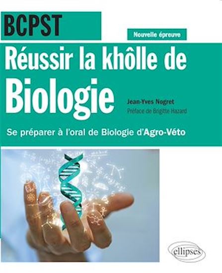 Réussir la khôlle de biologie en BCPST : se préparer à l'oral de biologie d'agro-véto : nouvelle épreuve - JEAN-YVES NOGRET