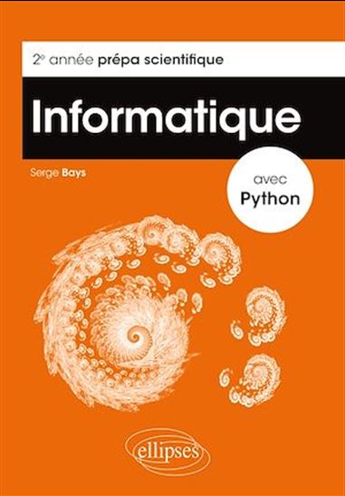 Informatique avec Python : 2e année prépa scientifique - SERGE BAYS