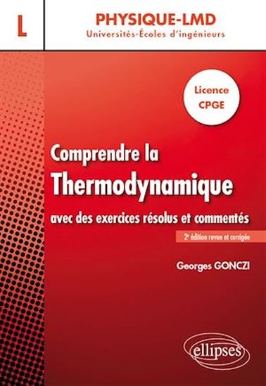 Comprendre la thermodynamique avec des exercices résolus et commentés : licence CPGE 2e éd. - GEORGES GONCZI
