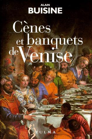 Cènes et banquets de Venise - ALAIN BUISINE