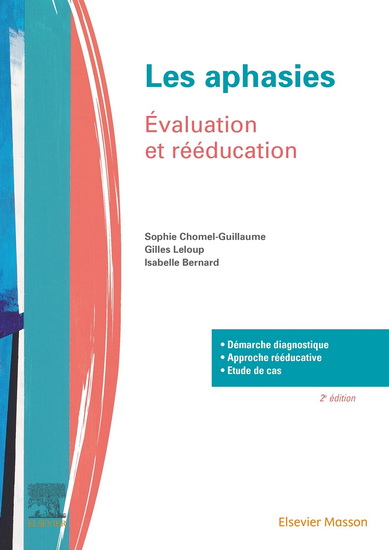 Les Aphasies : évaluation et rééducation 2e éd. - SOPHIE CHOMEL-GUILLAUME & AL