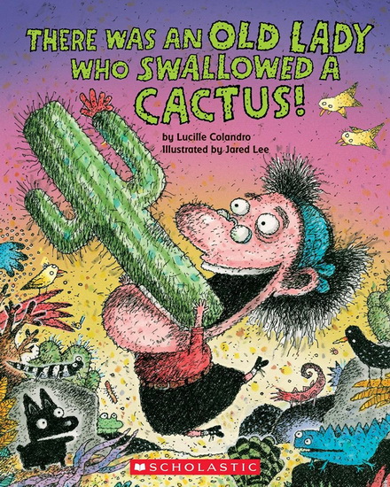 There Was an Old Lady Who Swallowed a Cactus! - LUCILLE COLANDRO - JARED LEE