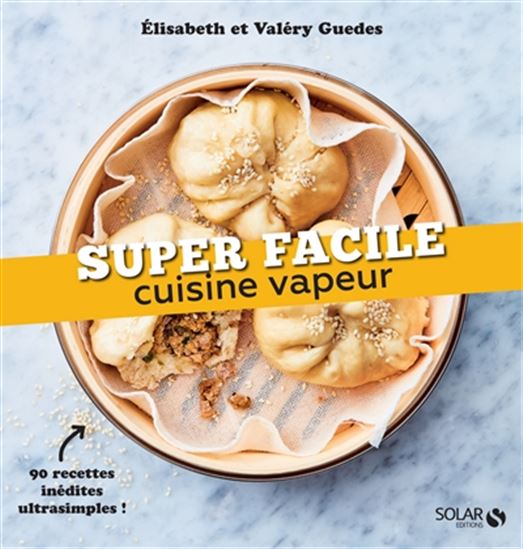 Cuisine vapeur : 90 recettes inédites ultrasimples ! - ELISABETH GUEDES - VALÉRY