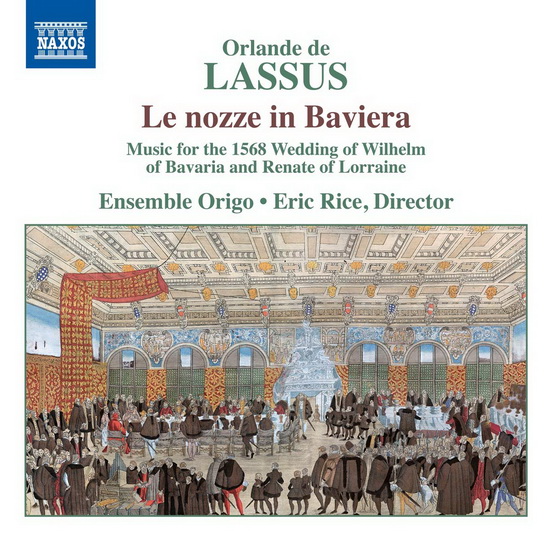 Lassus: Le Nozze in Baviera - Music for the 1568 Wedding of Wilhelm of Bavaria & Renate of Lorraine - ORLANDE DE LASSUS