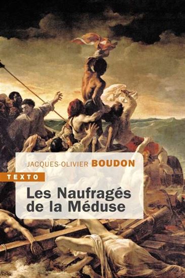Les Naufragés de La Méduse - JACQUES-OLIVIER BOUDON