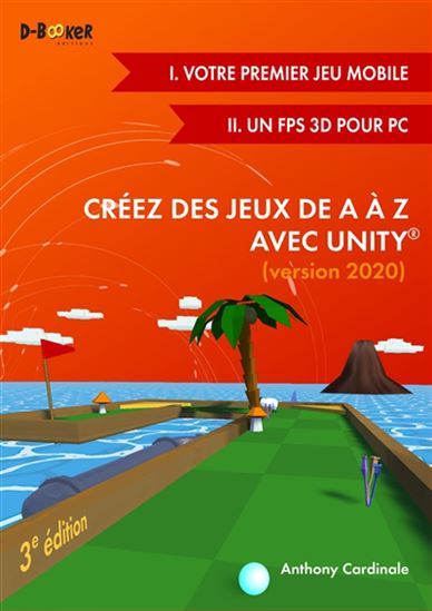Créez des jeux de A à Z avec Unity 3e éd. - ANTHONY CARDINALE