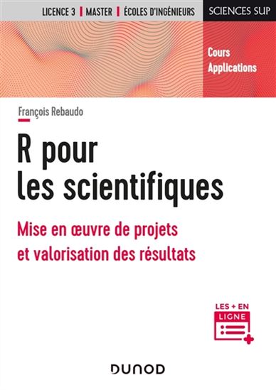 R pour les scientifiques : mise en oeuvre de projets et valorisation des résultats - FRANÇOIS REBAUDO