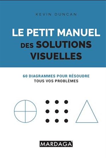 Le Petit manuel des diagrammes : 60 diagrammes pour résoudre tous vos problèmes - KEVIN DUNCAN