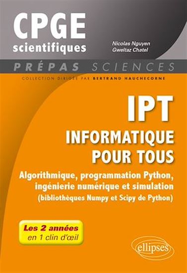IPT Informatique pour tous : algorithmique, programmation Python, ingénierie numérique et simulation (bibliothèques Numpy et Scipy de Python) : CPGE scientifiques - NICOLAS NGUYEN - GWELTAZ CHATEL