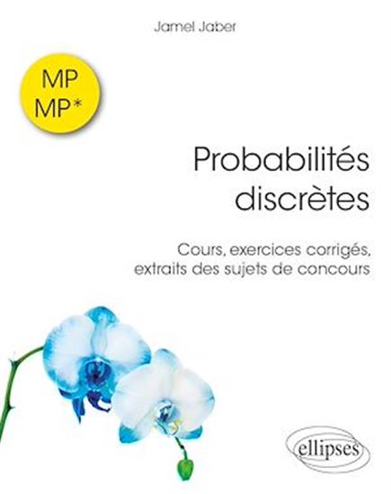 Probabilités discrètes en MP et MP* : cours et exercices corrigés, extraits des sujets de concours - JAMEL JABEL