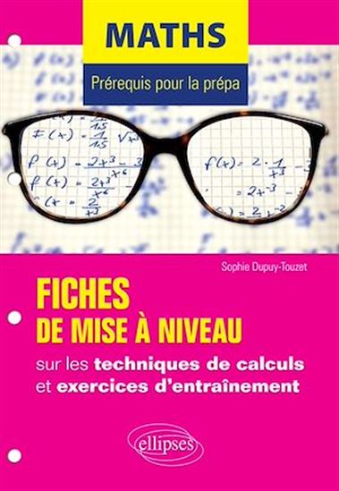Maths : prérequis pour la prépa : fiches de mise à niveau sur les techniques de calculs et exercices d'entraînement - SOPHIE DUPUY-TOUZET
