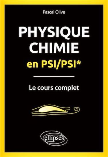 Physique-chimie en PSI-PSI* : le cours complet - PASCAL OLIVE