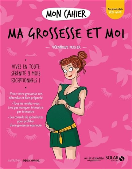 Ma grossesse et moi : vivez en toute sérénité 9 mois exceptionnels ! N. éd. - VÉRONIQUE DEILLER - ISABELLE MAROGER