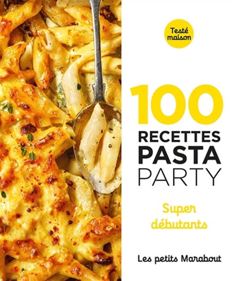 100 recettes pasta party : super débutants N. éd. - COLLECTIF