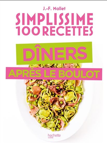 Simplissime 100 recettes : dîners après le boulot - JEAN-FRANÇOIS MALLET