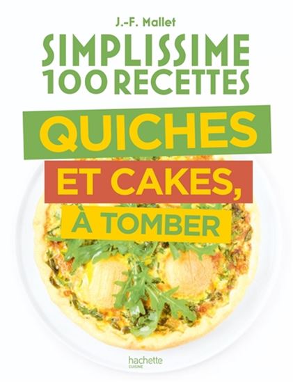 Simplissime 100 recettes : quiches et cakes, à tomber - JEAN-FRANÇOIS MALLET