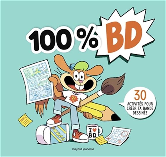 100 % BD : 30 activités pour créer ta bande dessinée N. éd. - RÉMI CHAURAND - AYMERIC JEANSON