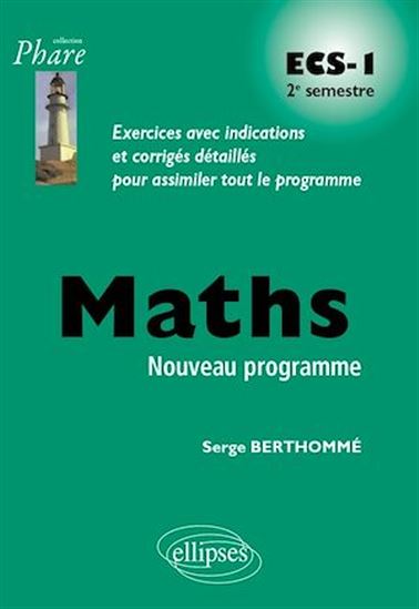 Maths ECS-1 2e semestre : exercices avec indications et corrigés détaillés pour assimiler tout le programme : nouveau programme - SERGE BERTHOMMÉ