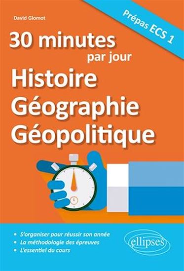 30 minutes par jour : histoire, géographie, géopolitique : prépas ECS 1 - DAVID GLOMOT