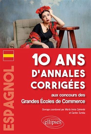 Espagnol : 10 ans d'annales corrigées aux concours des grandes écoles de commerce - MARIA INMA CALVENTE - CARINE TUMBA