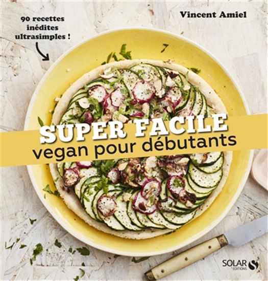 Vegan pour débutants : 90 recettes inédites ultrasimples ! - VINCENT AMIEL