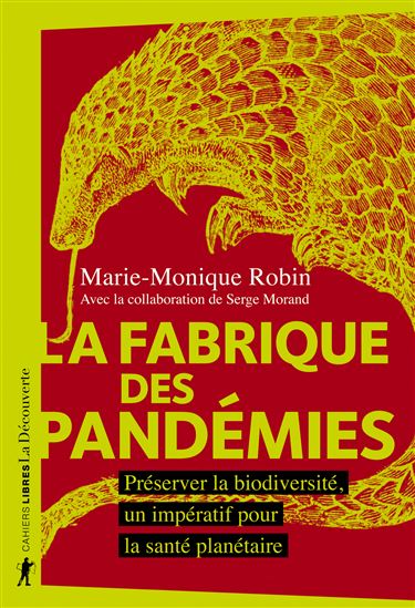 La Fabrique des pandémies - MARIE-MONIQUE ROBIN - SERGE MORAND