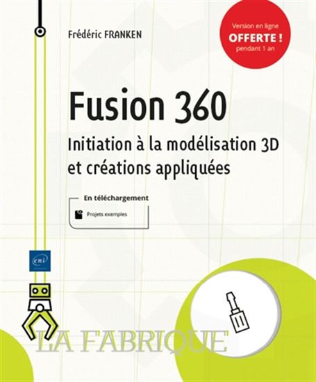 Fusion 360 : initiation à la modélisation 3D et créations appliquées - FRÉDÉRIC FRANKEN