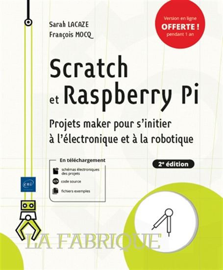 Scratch et Raspberry Pi : projets maker pour s&#39;initier à l&#39;électronique et à la robotique 2e éd. - SARAH LACAZE - FRANÇOIS MOCQ