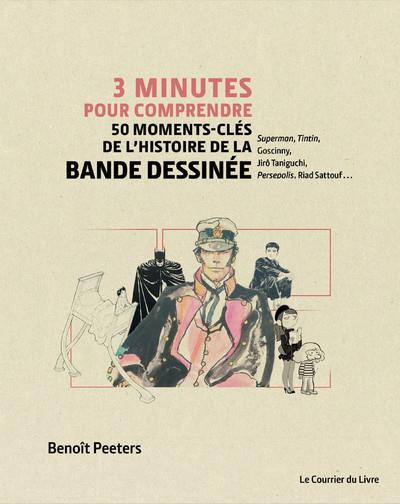3 minutes pour comprendre 50 moments-clés de l'histoire de la bande dessinée - BENOÎT PEETERS