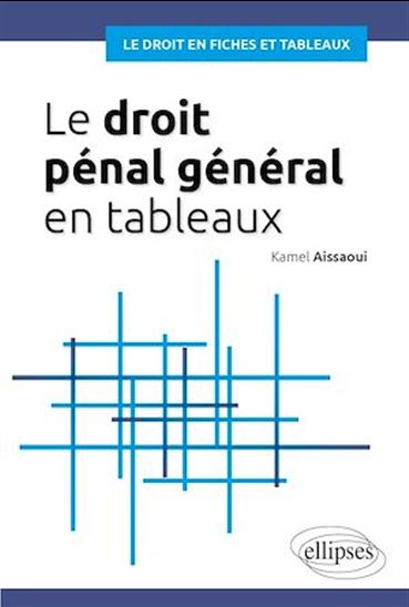 Le Droit pénal général en tableaux - KAMEL AISSAOUI