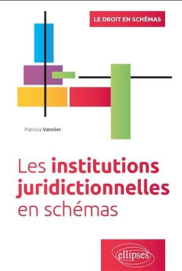 Les Institutions juridictionnelles en schémas - PATRICIA VANNIER