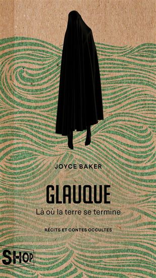 Glauque : là où la terre se termine - JOYCE BAKER
