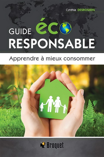 Guide écoresponsable : Apprendre à mieux consommer - CYNTHIA DESROSIERS
