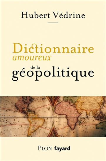 Dictionnaire amoureux de la géopolitique - HUBERT VÉDRINE