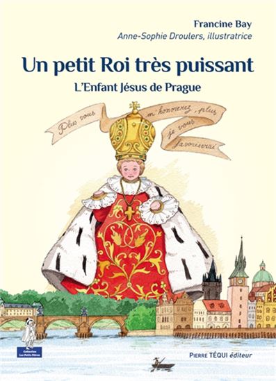 Un petit roi très puissant : l&#39;enfant Jésus de Prague - FRANCINE BAY - ANNE-SOPHIE DROULERS