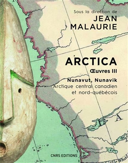 Arctica : oeuvres T.03 Nunavut, Nunavik : Arctique central canadien et nord-québécois - JEAN MALAURIE & AL