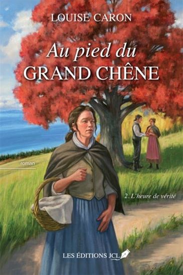 Au pied du grand chêne T.02 L'heure de vérité - LOUISE CARON