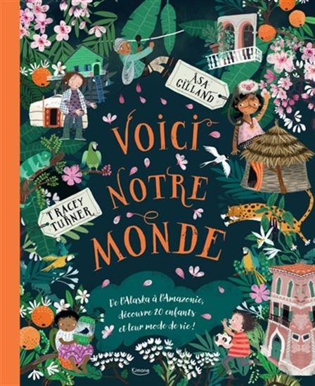 Voici notre monde : de l&#39;Alaska à l&#39;Amazonie, découvre 20 enfants et leur mode de vie ! - TRACEY TURNER - ASA GILLAND