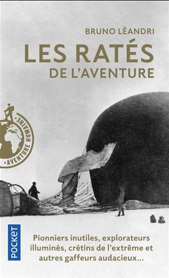 Les Ratés de l'aventure : pionniers inutiles, explorateurs illuminés, crétins de l'extrême et autres gaffeurs audacieux... - BRUNO LÉANDRI