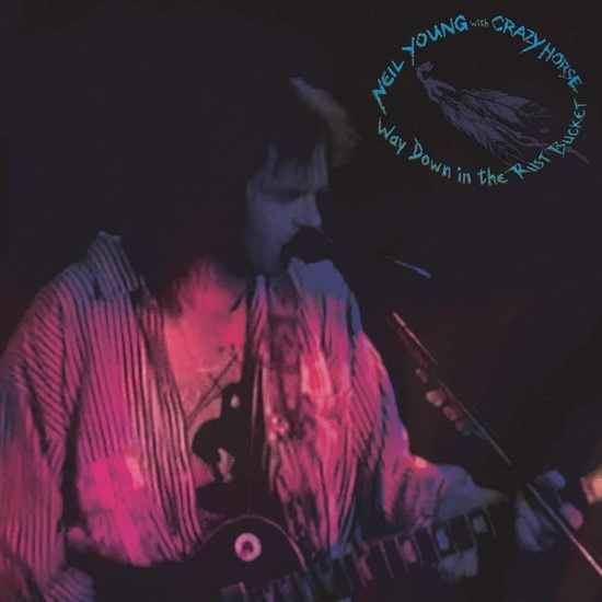 Way Down In The Rust Bucket (2CD) - NEIL YOUNG & CRAZY HORSE