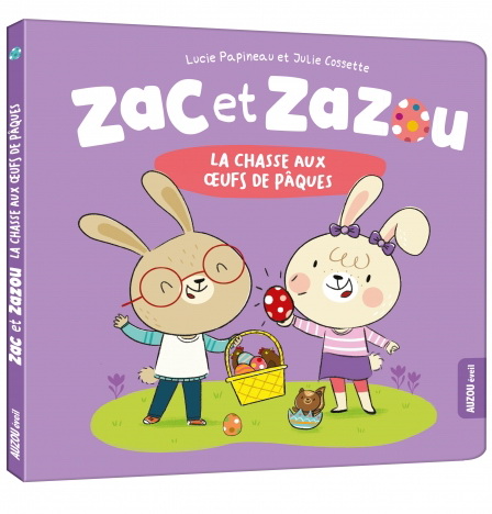 Zac et Zazou : la chasse aux oeufs de Pâques - LUCIE PAPINEAU - JULIE COSSETTE