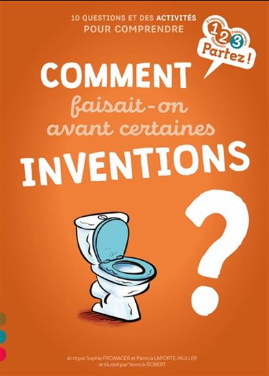 Comment faisait-on avant certaines inventions ? : 10 questions et des activités pour comprendre - S FROMAGER - P LAPORTE-MULLER