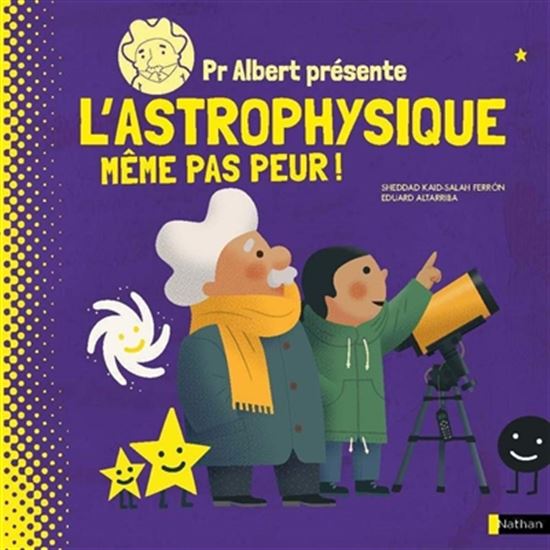 Pr Albert présente : l'astrophysique même pas peur ! - COLLECTIF