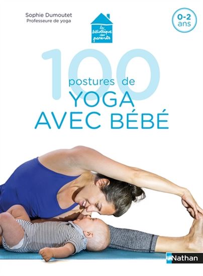 100 postures de yoga avec mon bébé N. éd. - SOPHIE DUMOUTET