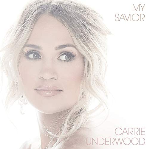 My Savior - CARRIE UNDERWOOD