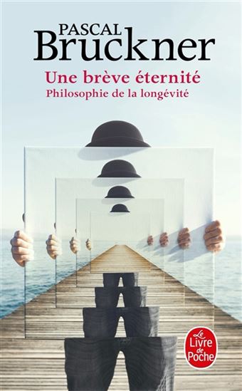 Une brève éternité : philosophie de la longévité - PASCAL BRUCKNER