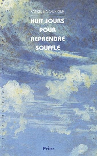 Huit jours pour reprendre souffle - PATRICE GOURIER