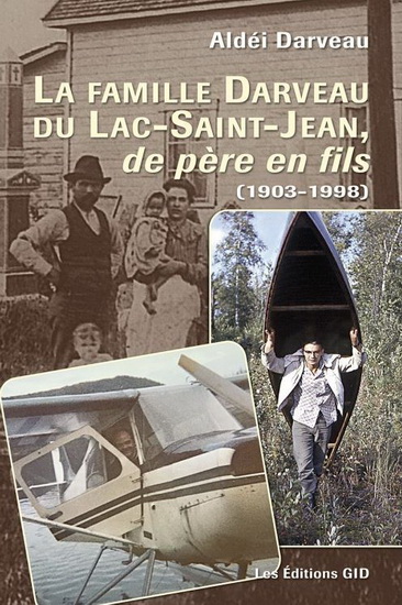 La Famille Darveau du Lac-Saint-Jean, de père en fils - ALDÉI DARVEAU
